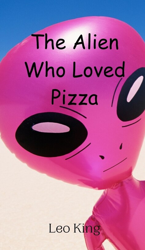 Front cover_The Alien Who Loved Pizza