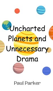 Front cover_Uncharted Planets and Unnecessary Drama