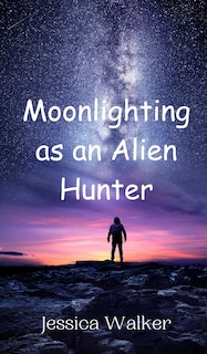 Front cover_Moonlighting as an Alien Hunter