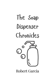 Front cover_The Soap Dispenser Chronicles