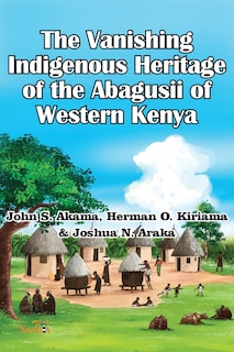 Couverture_The Vanishing Indigenous Heritage of the Abagusii of Kenya