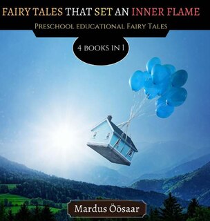Fairy Tales That Set An Inner Flame: 4 Books In 1