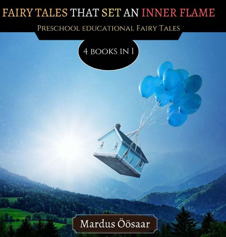 Fairy Tales That Set An Inner Flame: 4 Books In 1
