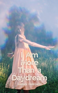 Front cover_I Am More Than a Daydream