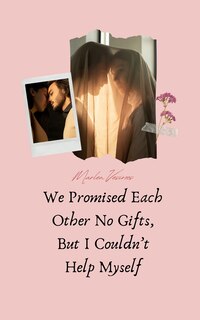 Front cover_We Promised Each Other No Gifts, But I Couldn't Help Myself