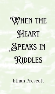 Couverture_When the Heart Speaks in Riddles