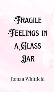 Front cover_Fragile Feelings in a Glass Jar
