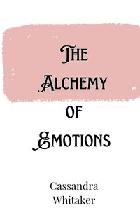 Front cover_The Alchemy of Emotions