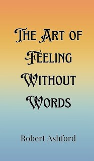 Front cover_The Art of Feeling Without Words