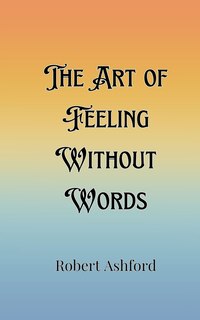 Front cover_The Art of Feeling Without Words
