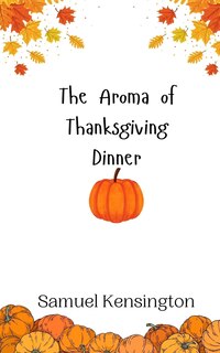 Front cover_The Aroma of Thanksgiving Dinner