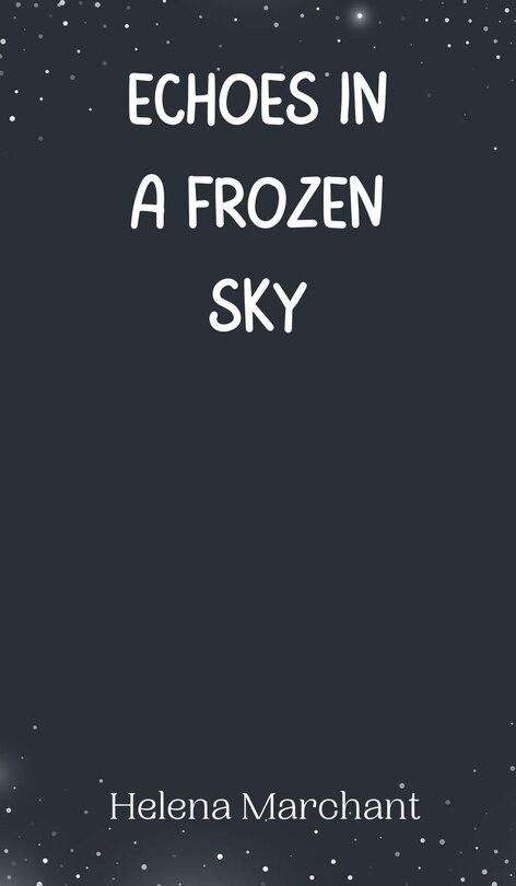 Front cover_Echoes in a Frozen Sky