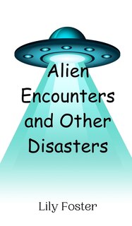 Front cover_Alien Encounters and Other Disasters