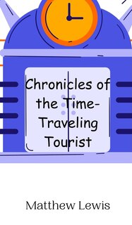 Front cover_Chronicles of the Time-Traveling Tourist