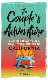 Front cover_The Couple's Adventure - Over 200 Ideas to See, Hear, Taste, and Try in California