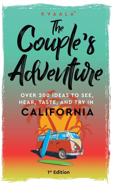 Front cover_The Couple's Adventure - Over 200 Ideas to See, Hear, Taste, and Try in California