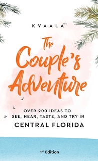 Couverture_The Couple's Adventure - Over 200 Ideas to See, Hear, Taste, and Try in Central Florida