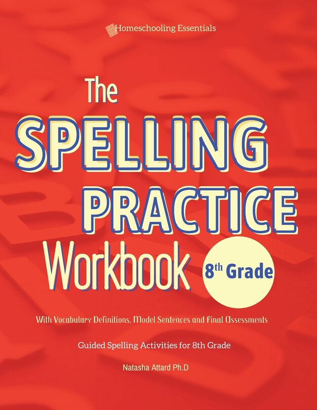 Front cover_The Spelling Practice Workbook 8th Grade with Vocabulary Definitions, Model Sentences and Final Assessments