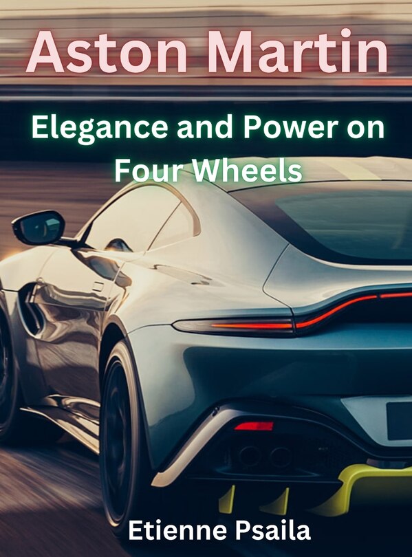 Couverture_Aston Martin - Elegance And Power On Four Wheels