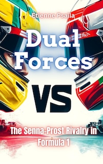 Couverture_Dual Forces - The Senna-Prost Rivalry In Formula 1