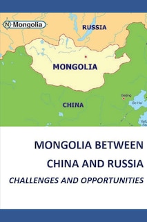 Front cover_Mongolia Between China and Russia - Challenges and Opportunities