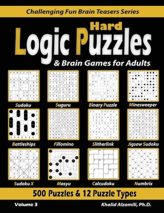 Hard Logic Puzzles & Brain Games for Adults: 500 Puzzles & 12 Puzzle Types (Sudoku, Fillomino, Battleships, Calcudoku, Binary Puzzle, Slitherlink, Sudoku X, Masyu, Jigsaw Sudoku, Minesweeper, Suguru, and Numbrix)