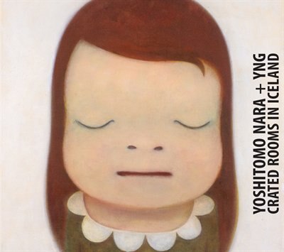 人気を誇る Yoshitomo Nara & Yng: The Crated Rooms In Iceland ('tc アート・デザイン・音楽