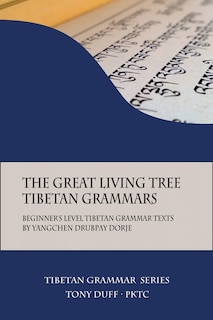 The Great Living Tree Tibetan Grammars: Beginner's Level Tibetan Grammar Texts By Yangchen Drubpay Dorje