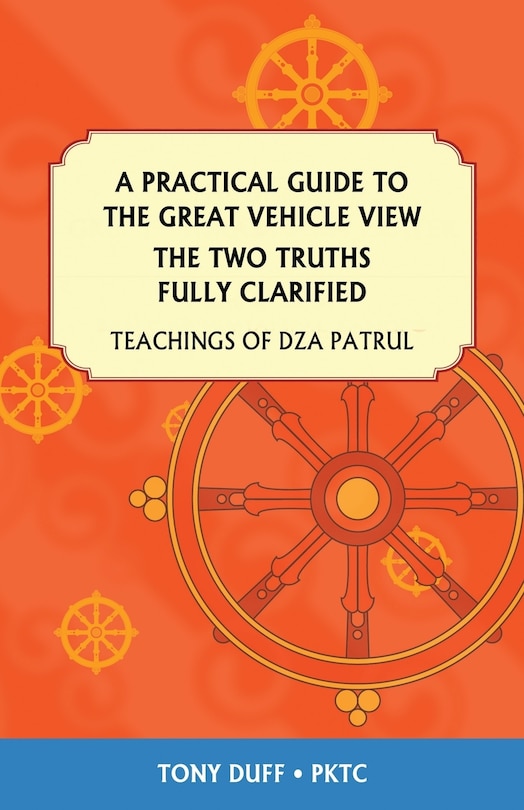 Front cover_A Practical Guide to the Great Vehicle View, The Two Truths Fully Clarified
