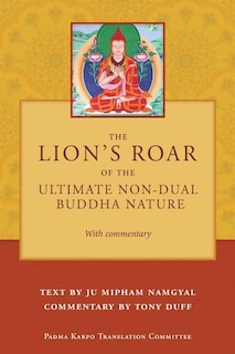 Front cover_The Lion's Roar of the Ultimate Non-Dual Buddha Nature by Ju Mipham with Commentary by Tony Duff