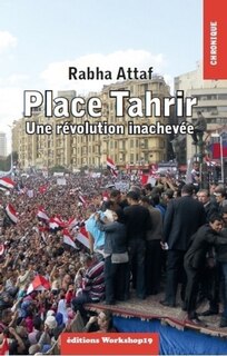 Place Tahrir: une révolution inachevée