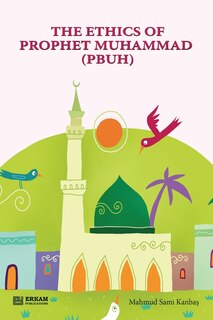 Front cover_The Ethics of Prophet Muhammad (pbuh) [Through Stories for Children]