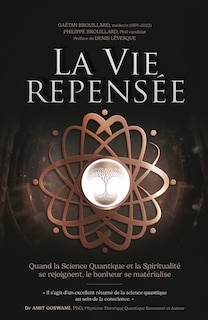 Front cover_La Vie Repensée : Quand la science quantique et la spiritualité se rejoignent, le bonheur se matérialise