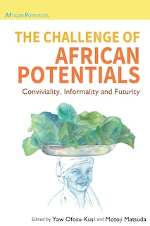 The Challenge Of African Potentials: Conviviality, Informality And Futurity