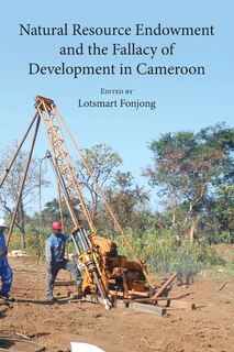 Natural Resource Endowment And The Fallacy Of Development In Cameroon