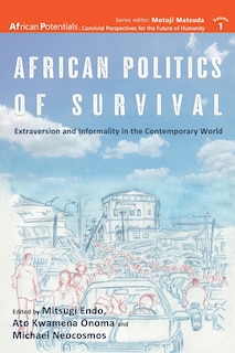 African Politics of Survival Extraversion and Informality in the Contemporary World