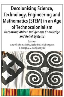 Front cover_Decolonising Science, Technology, Engineering and Mathematics (STEM) in an Age of Technocolonialism