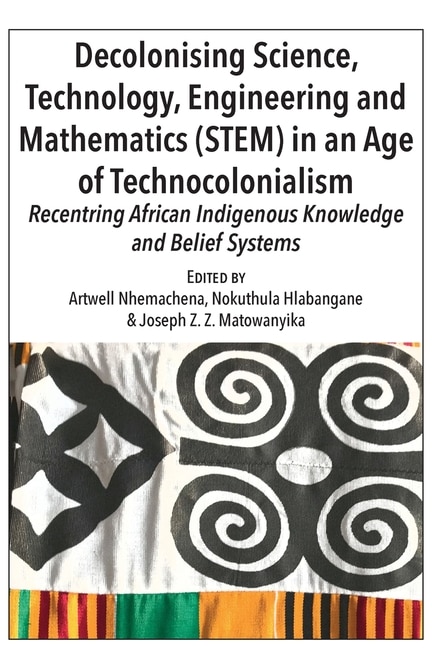 Front cover_Decolonising Science, Technology, Engineering and Mathematics (STEM) in an Age of Technocolonialism