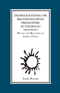 Front cover_Democratizing or Reconfiguring Predatory Autocracy? Myths and Realities in Africa Today