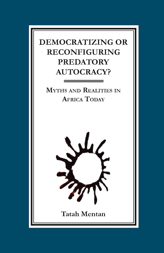 Front cover_Democratizing or Reconfiguring Predatory Autocracy? Myths and Realities in Africa Today
