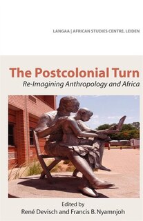 The Postcolonial Turn. Re-imagining Anthropology And Africa