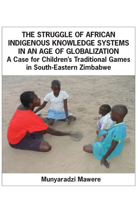 Couverture_The Struggle of African Indigenous Knowledge Systems in an Age of Globalization. a Case for Children S Traditional Games in South-Eastern Zimbabwe