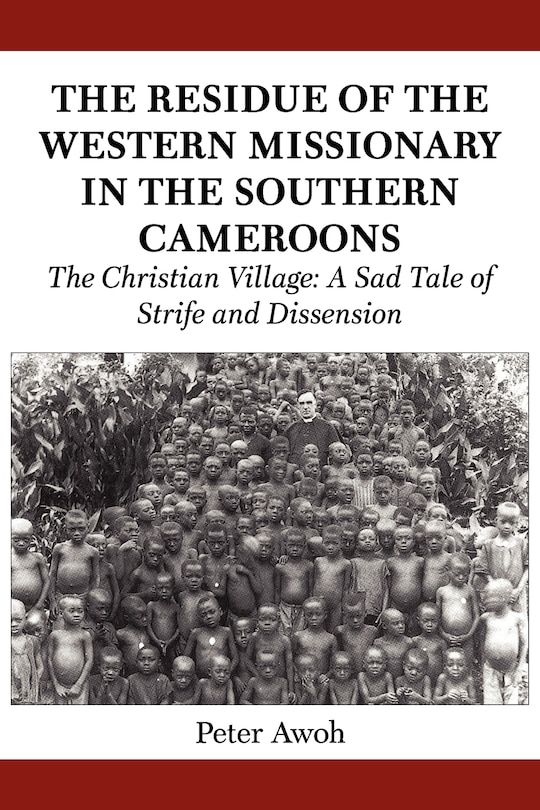 The Residue Of The Western Missionary In The Southern Cameroons. The Christian Village: A Sad Tale Of Strife And Dissension