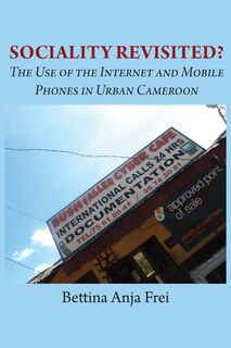 Couverture_Sociality Revisited? The Use Of The Internet And Mobile Phones In Urban Cameroon