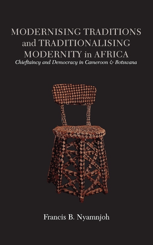 Couverture_Modernising Traditions and Traditionalising Modernity in Africa. Chieftaincy and Democracy in Cameroon and Botswana