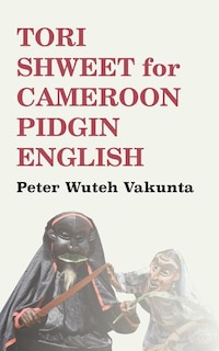 Couverture_Tori Shweet for Cameroon Pidgin English