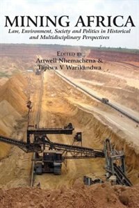 Mining Africa: Law, Environment, Society and Politics in Historical and Multidisciplinary Perspectives
