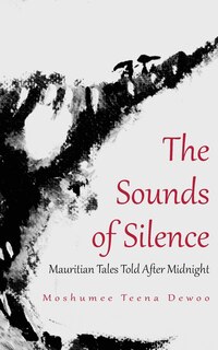 Front cover_The Sounds Of Silence. Mauritian Tales Told After Midnight