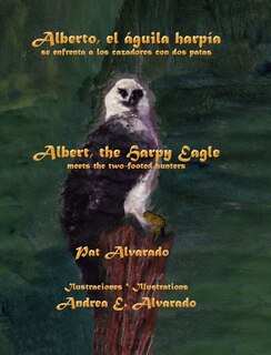 Front cover_Alberto el águila harpía se enfrenta a los cazadores con dos patas * Albert the Harpy Eagle meets the two-footed hunters