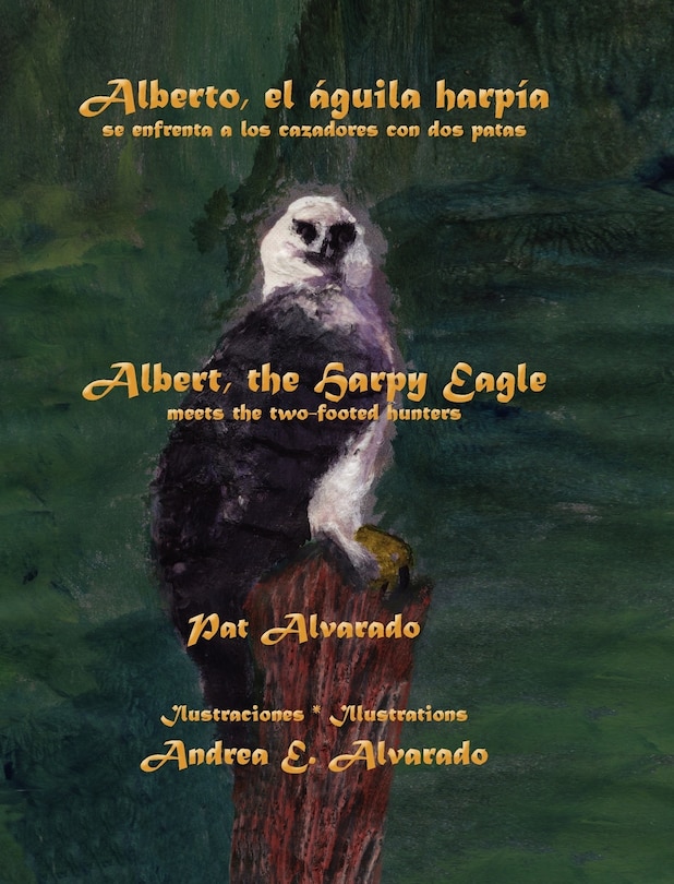 Front cover_Alberto el águila harpía se enfrenta a los cazadores con dos patas * Albert the Harpy Eagle meets the two-footed hunters